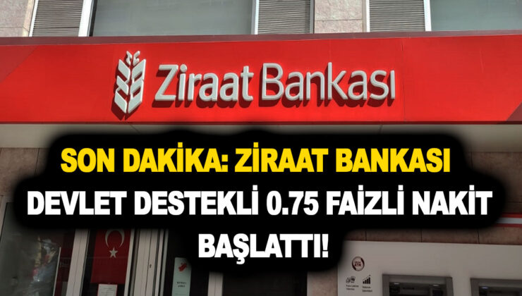 Son dakika: Ziraat Bankası devlet destekli 0.75 faizli nakit başlattı