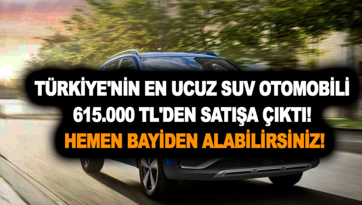 Türkiye’nin en ucuz SUV otomobili 615.000 TL’den satışa çıktı! Hemen bayiden alabilirsiniz!
