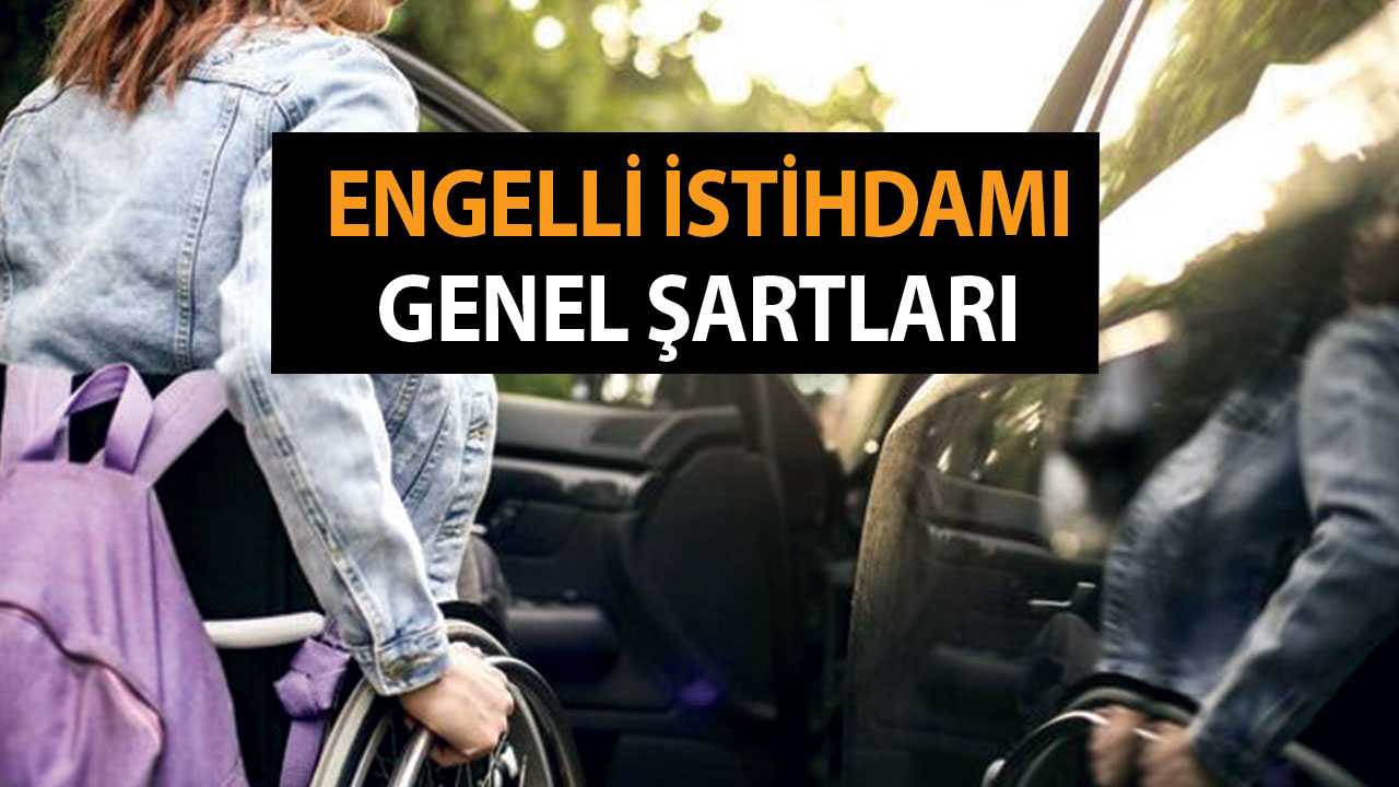 2023 Engelli İstihdamı Genel Şartları – Engelli Raporu Nasıl Alınır?