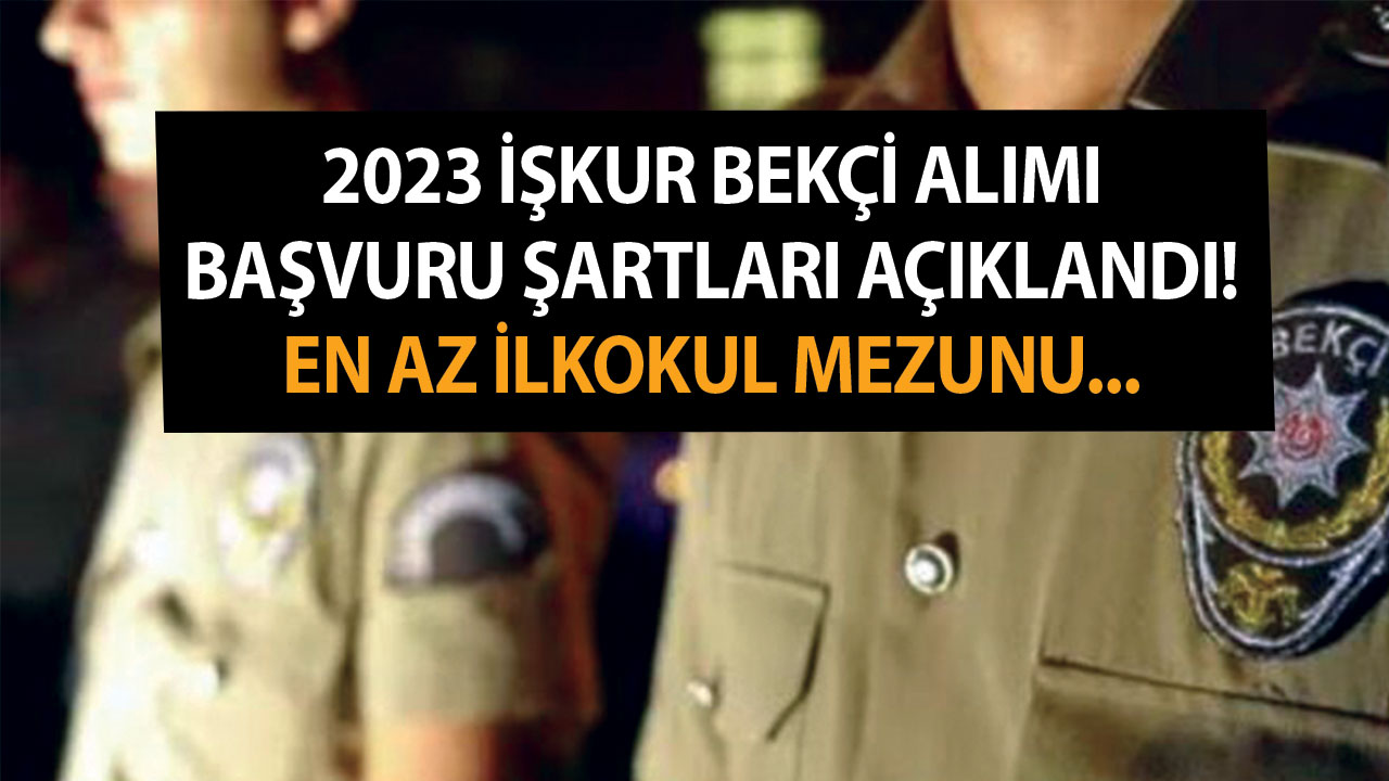 2023 İŞKUR bekçi alımı başvuru şartları açıklandı! En az ilkokul mezunu, 18-56 yaş arası, sınavsız bekçi alımı