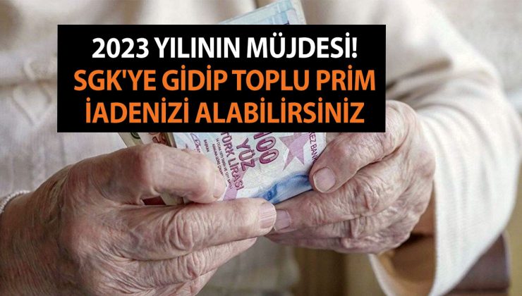 2023 Yılının Müjdesi! SGK’ye Gidip Toplu Prim İadenizi Alabilirsiniz