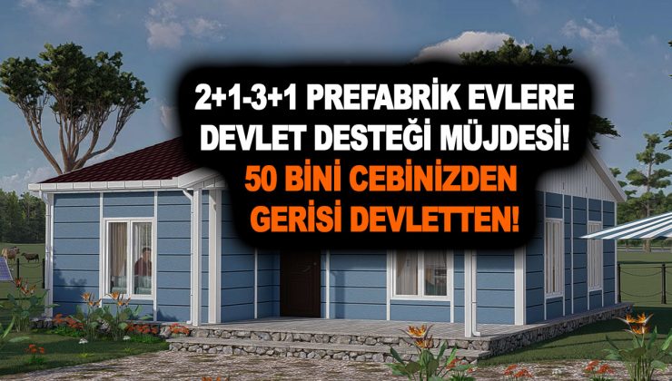 2+1-3+1 prefabrik evleri devlet desteği ile hemen alabilirsiniz! 50 bini cebinizden gerisi devletten