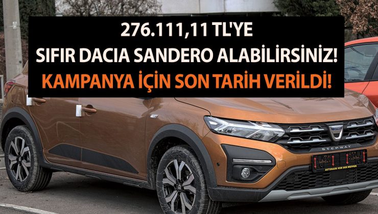276.111,11 TL’ye sıfır Dacia Sandero alabilirsiniz! Kampanya için son tarih verildi!