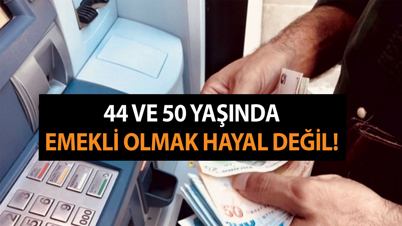44 ve 50 Yaşında Emekli Olmak Hayal Değil!