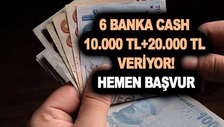 6 banka cash 10.000 TL+20.000 TL veriyor! Hemen başvur paran faizsiz şartsız koşulsuz hesabına yatsın!