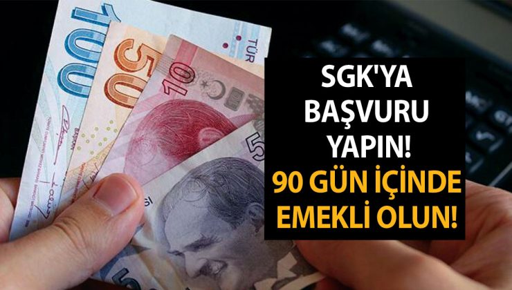 90 Gün İçinde Emekli Olun! Bu Şartlara Sahipseniz SGK’ya Başvuru Yapın