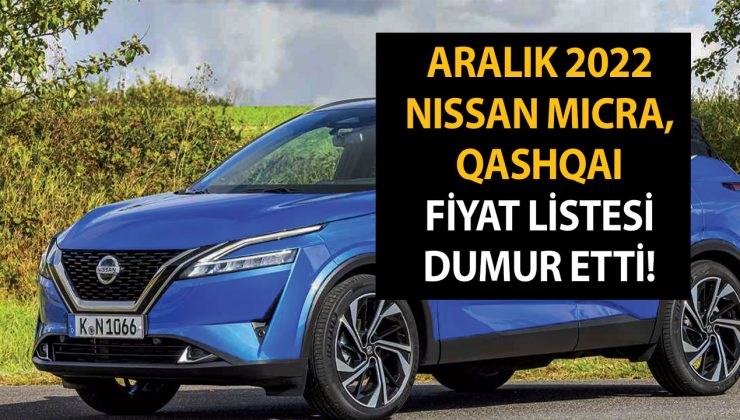 Aralık 2022 Nissan Micra, Qashqai fiyat listesi dumur etti! Zam üstüne zam yapıldı!