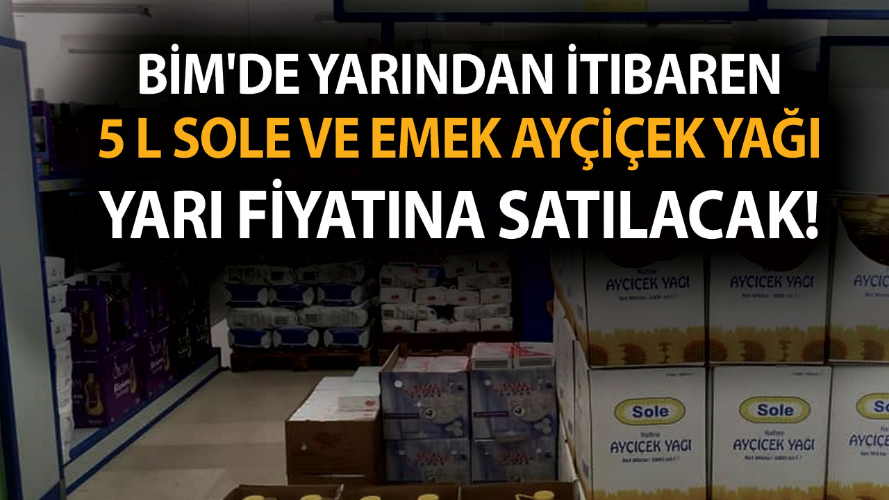 BİM’de kargaşa çıkartacak sıvı yağ indirimi! Yarından İtibaren 5 L sole ve emek ayçiçek yağı fiyatları yarıya iniyor!
