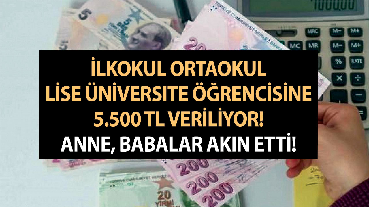Anneler babalar bu fırsatı kaçırmayın! Devlet ilkokul ortaokul lise üniversite öğrencisine 5.500 TL verecek!