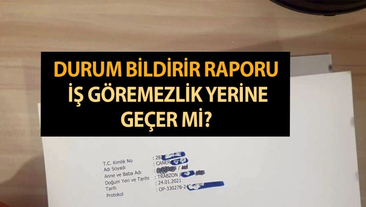 Durum Bildirir Raporu İş Göremezlik Yerine Geçer Mi? Durum bildirir sağlık raporu nasıl alınır?