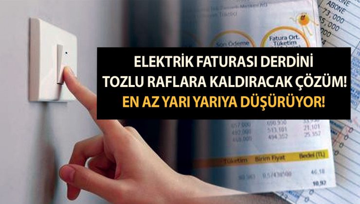 Elektrik faturası derdini tozlu raflara kaldıracak çözüm! En az yarı yarıya düşürüyor!