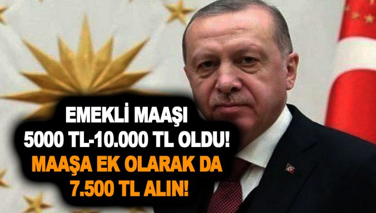 Son dakika: En düşük emekli maaşı 5000 TL! En yüksek emekli maaşı 10.000 TL oldu! Maaşa ek olarak da 7.500 TL alın