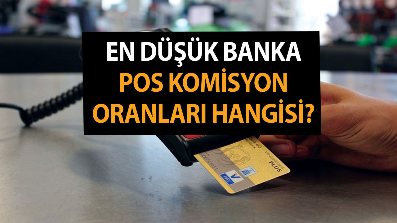 Bankaların POS Cihazı Komisyon Oranları – En Düşük Banka POS Komisyon Oranları Hangisi?