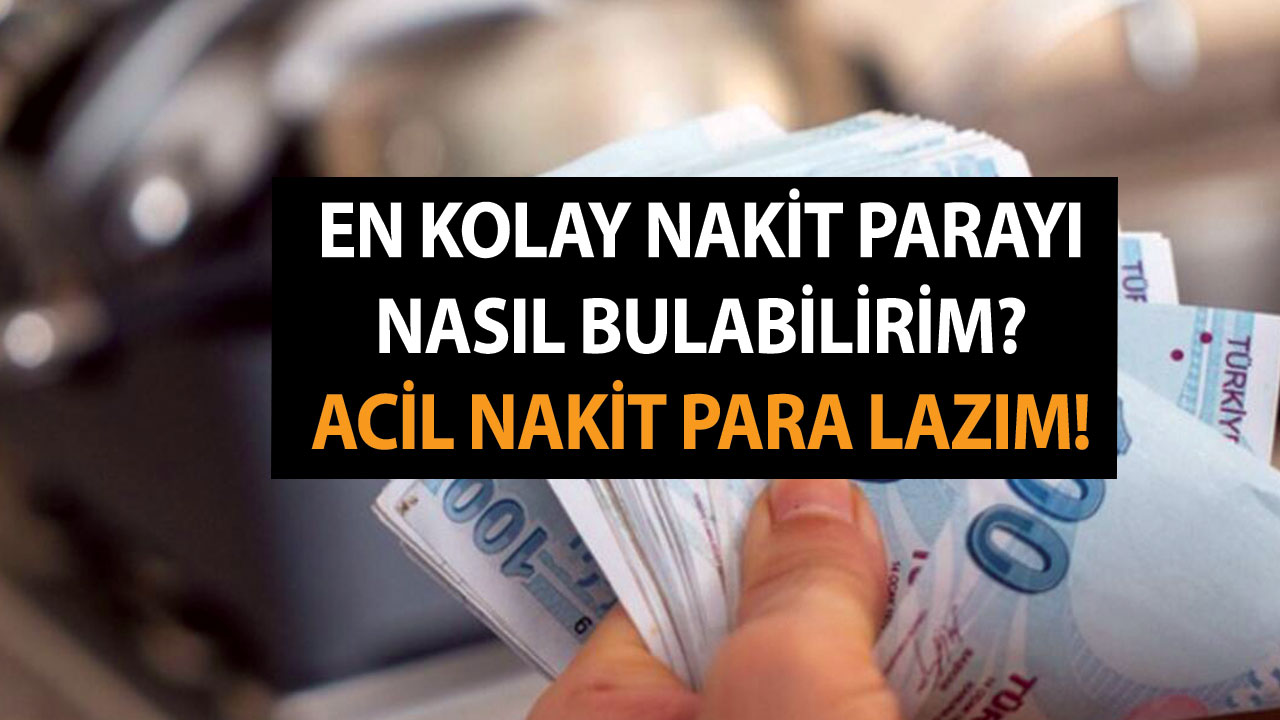 En Kolay Nakit Parayı Nasıl Bulabilirim? Acil Nakit Para Lazım!