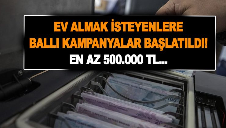Ev almak isteyenler için ballı kampanyalar başlatıldı! 18 banka ayrı ayrı teklif oluşturdu! En az 500.000 TL…