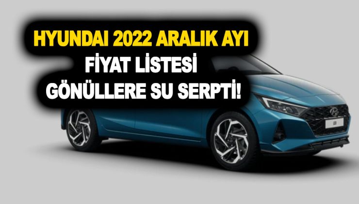 Hyundai 2022 Aralık ayı fiyat listesi gönüllere su serpti! İ10-İ20 fiyatlarına zam, mam yok!