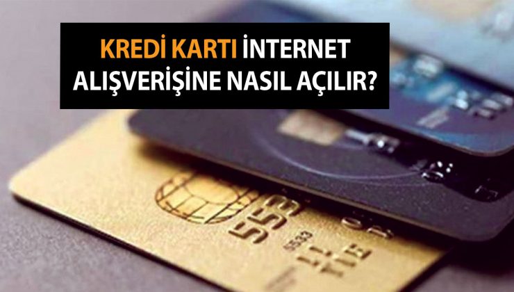 Kredi Kartı İnternet Alışverişine Nasıl Açılır? Ziraat Bankası, Garanti, İş Bankası İnternet Alışverişine Nasıl Açılır?