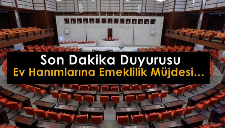 Meclisten geçti! 20-25 yıl evli kalan ev hanımlarına emeklilik müjdesi geldi! Tek dilekçeyle 3.500 TL alın!