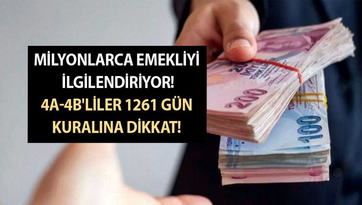 Milyonlarca Emekliyi İlgilendiriyor! 4/A-4/B’liler 1261 Gün Kuralına Dikkat!