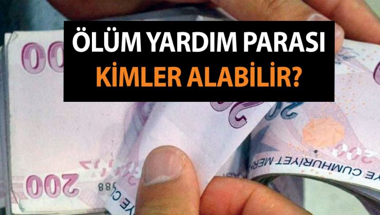 Ölüm Yardımı (Parası) Kimler Alabilir? Ölüm Yardım Parası Nasıl Alınır?