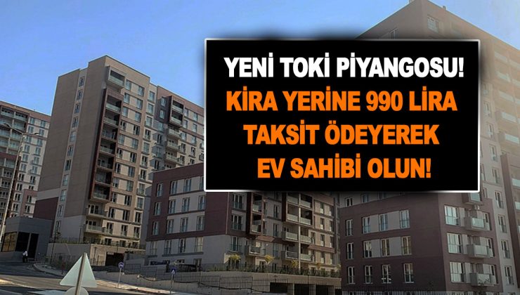 Onlarca ile yeni TOKİ piyangosu! Binlerce aile bayram edecek! Kira yerine 990 lira taksit ödeyerek ev sahibi olun!