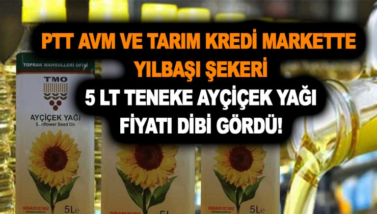 PTT AVM ve Tarım Kredi markette yılbaşı şekeri! Sınırlı sayıda TMO 5 LT teneke ayçiçek yağı fiyatı 135 liraya düştü