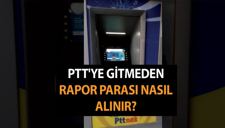 PTT Gitmeden Rapor Parası Nasıl Alınır? Kartsız Rapor Parası PTT ATM’den Nasıl Alınır?