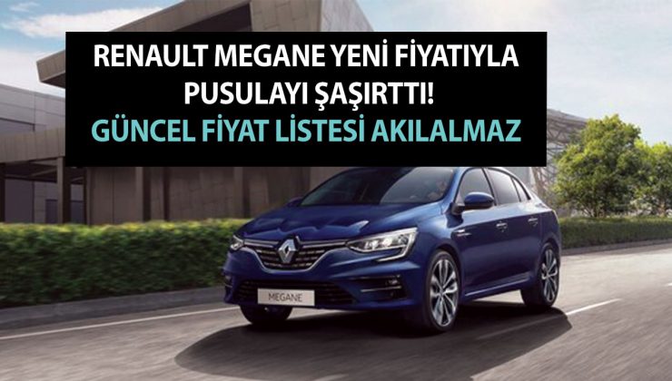 Renault Megane yeni fiyatıyla pusulayı şaşırttı! Güncel fiyat listesi akılalmaz durumda