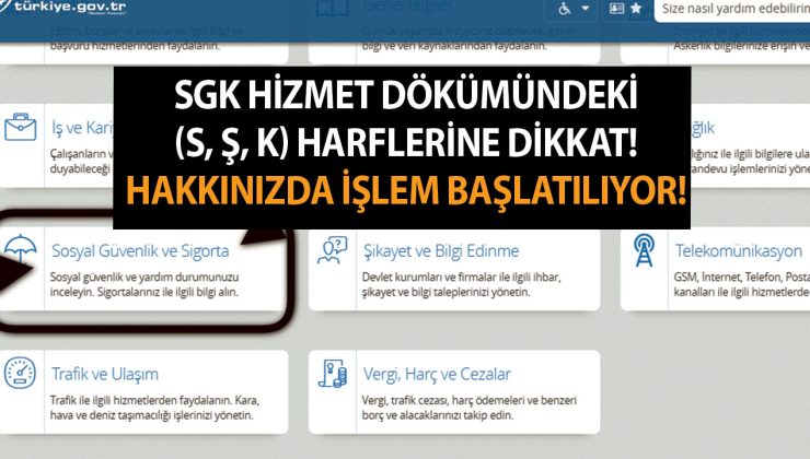 SGK Hizmet Dökümündeki (S, Ş, K) Harflerine Dikkat! Hakkınızda İşlem Başlatılıyor