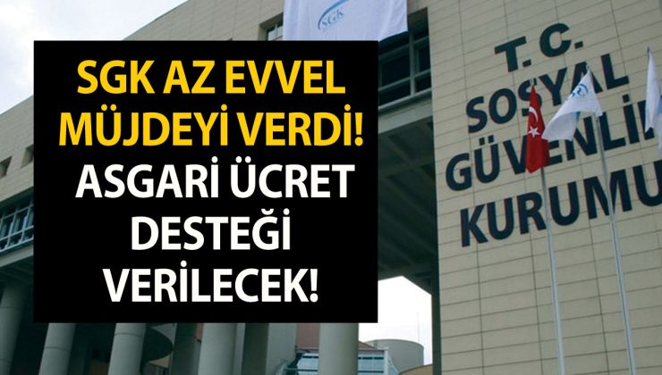 SGK az evvel müjdeyi verdi! Asgari ücret desteği verilecek!