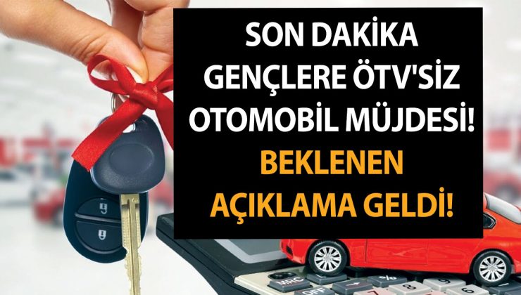 Son dakika haber: Gençlere ÖTV’siz otomobil müjdesi! Beklenen açıklama geldi!