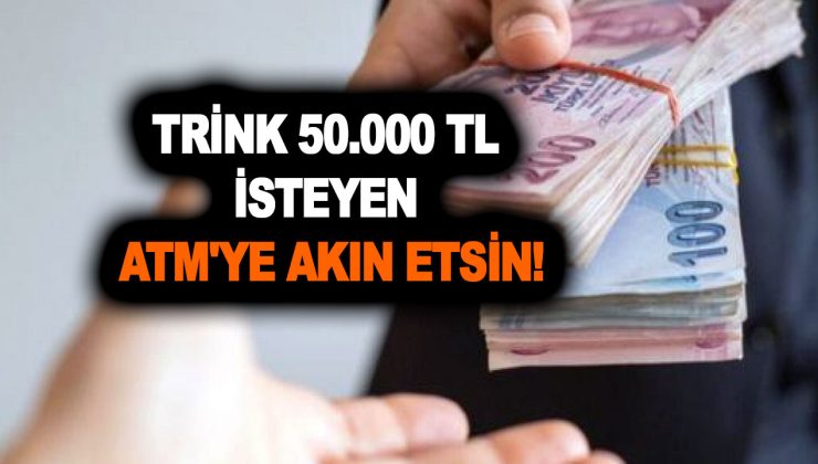 Trink 50.000 TL isteyen ATM’ye akın etsin! 4 banka ceplere enfes gelecek kampanyayı başlattı!