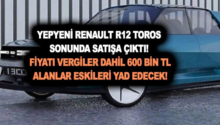 Yepyeni Renault R12 Toros sonunda satışa çıktı! Fiyatı vergiler dahil 600 bin TL! Alanlar eskileri yad edecek!