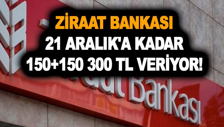 Ziraat Bankası 21 Aralık’a kadar 150+150 300 TL veriyor! Son tarihi sakın kaçırmayın!
