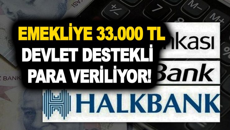 Ziraat Bankası, Vakıf Bankası ve Halk Bank emekliye 33.000 TL devlet destekli para veriyor!