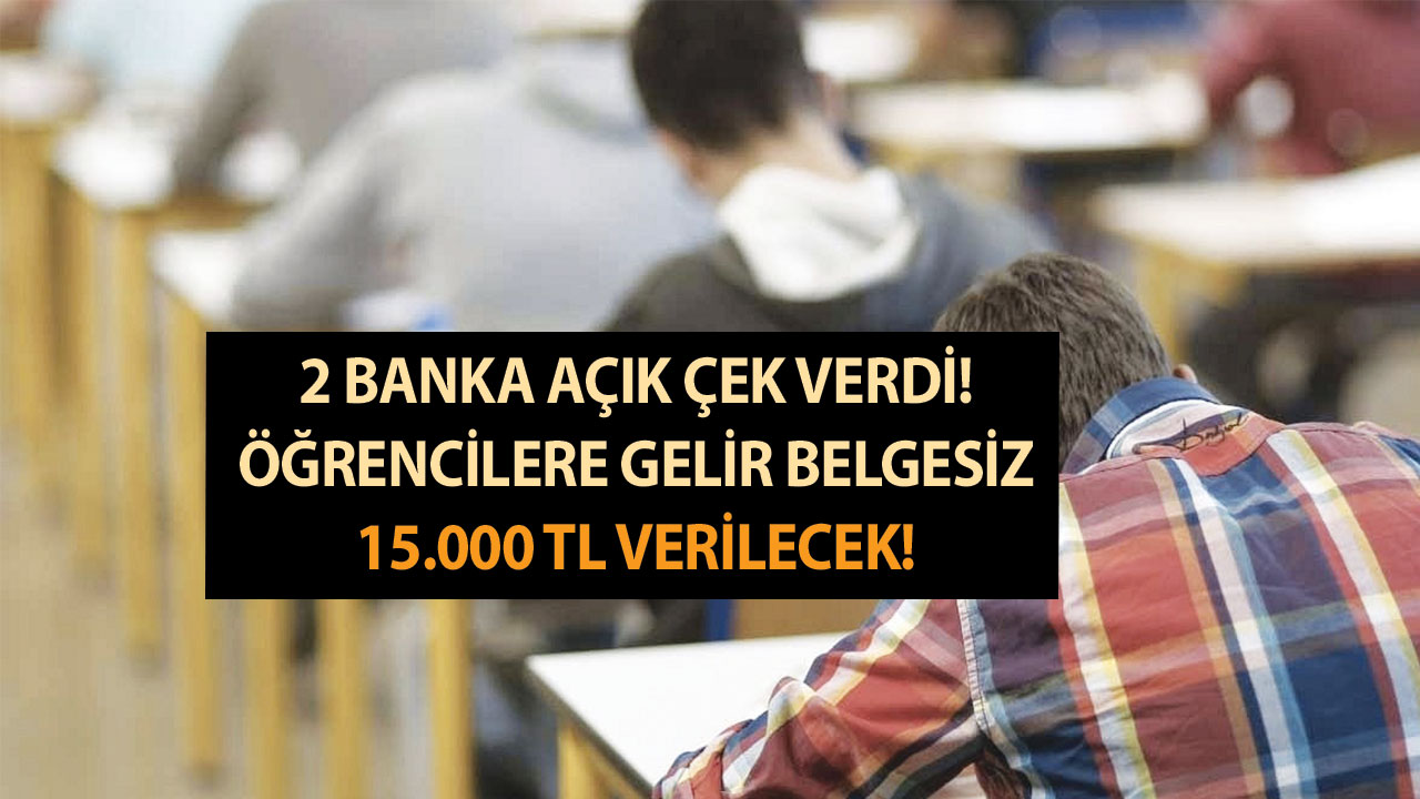 2 banka açık çek verdi! Öğrencilere gelir belgesiz 15.000 TL verilecek! 18 yaşından büyük olmanız yeterli!