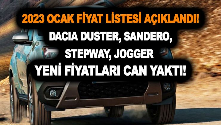 2023 Ocak fiyat listesi açıklandı! Dacia Duster, Sandero, Stepway, Jogger yeni fiyatları can yaktı!