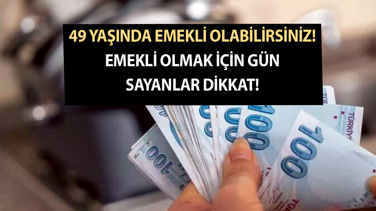 49 Yaşında Emekli Olabilirsiniz! Emekli Olmak İçin Gün Sayanlar Dikkat!