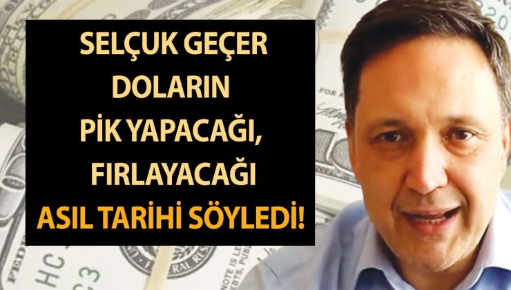 Ekonomist Selçuk Geçer doların pik yapacağı, fırlayacağı asıl tarihi söyledi! Elinde dolar olan hemen baksın