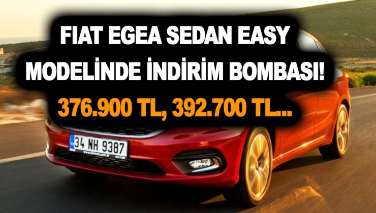 Son 10 ayın en çok satan otomobili Fiat Egea Sedan Easy modelinde indirim bombası! 376.900 TL, 392.700 TL…