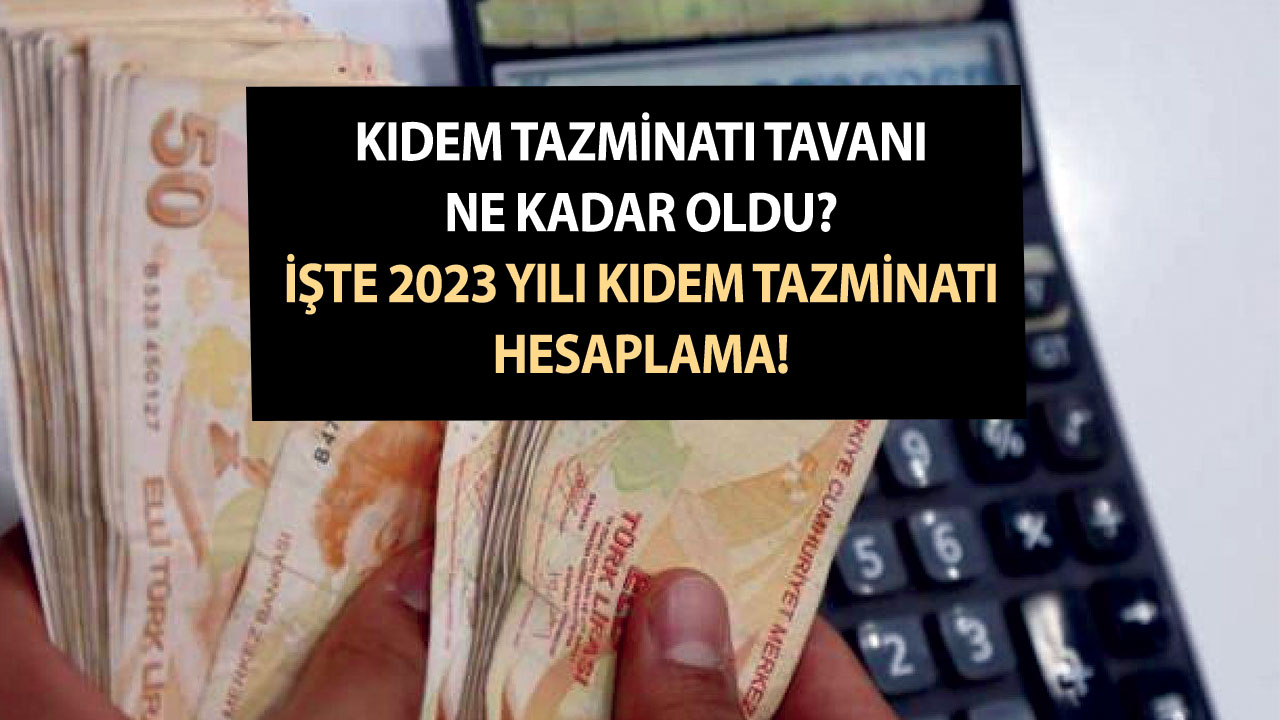 Kıdem Tazminatı Tavanı Ne Kadar Oldu? İşte 2023 Yılı Kıdem Tazminatı Hesaplama