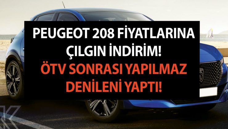 Peugeot 208 fiyatlarına çılgın indirim; ÖTV sonrası yapılmaz denileni yaptı! Bu listeyi kimse beklemiyordu