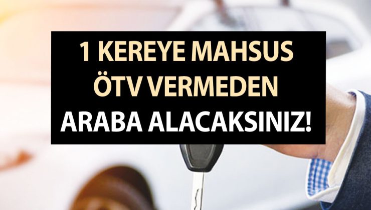 Devlet otomobil fiyatlarına dur dedi! 1 kereye mahsus ÖTV vermeden araba alacaksınız!