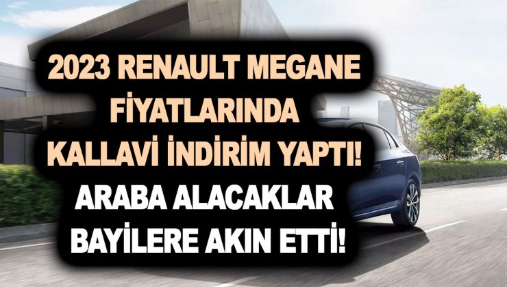 2023 Renault Megane fiyatlarında kallavi indirim yaptı! Araba alacaklar bayilere akın etti!