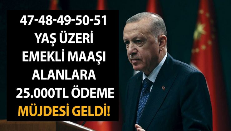 47-48-49-50 ve 51 yaş üzeri emekli maaşı alanlara 25.000TL ödeme müjdesi geldi! Yarın sabah hesapları kontrol edin