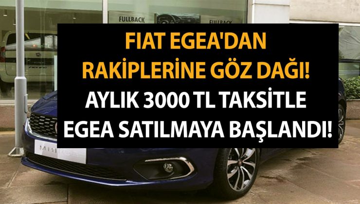 Fiat Egea’dan rakiplerine göz dağı! Aylık 3000 TL taksitle Egea satılmaya başlandı!
