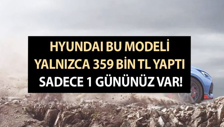Hyundai bu modeli yalnızca 359 bin TL yaptı; Sadece 1 gününüz var