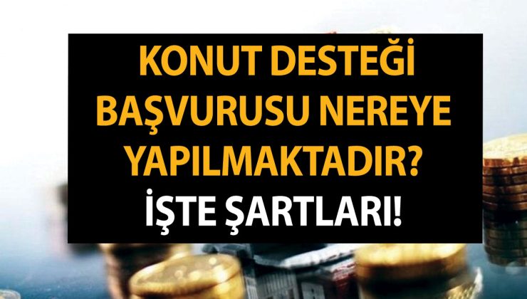 Eşi Vefat Etmiş Kadınlara Konut Desteği Başvurusu ve Şartları – Konut Desteği Başvurusu Nereye Yapılmaktadır?