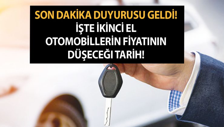 Son dakika duyurusu geldi! İşte ikinci el otomobillerin fiyatının düşeceği tarih açıklandı!