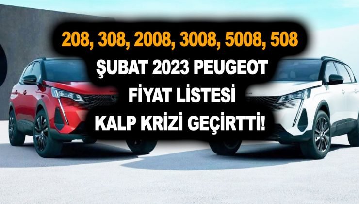 Şubat 2023 Peugeot fiyat listesi kalp krizi geçirtti! 208, yeni 308, 2008, 3008, 5008, 508 fiyatı kaç para oldu?
